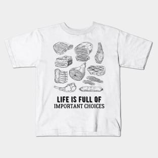 Life is Full of Important Meat Choices Kids T-Shirt